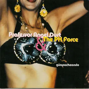 Cover art: Professor Angel Dust & The PH Force – Güapacheando