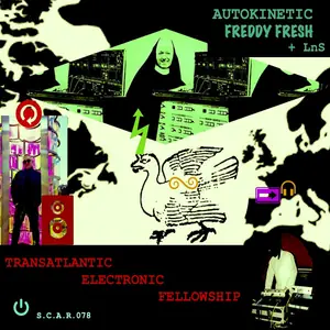 Cover art: Freddy Fresh, Auto Kinetic, Liryc Non Stop – Transatlantic Electronics Fellowship